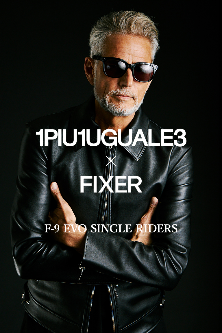 【1PIU1UGIUALE3 × FIXER】洗練を極めたシングルライダース「F-9」